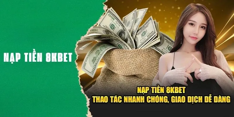 Hướng dẫn các bước chuẩn chỉ nạp tiền 8kbet