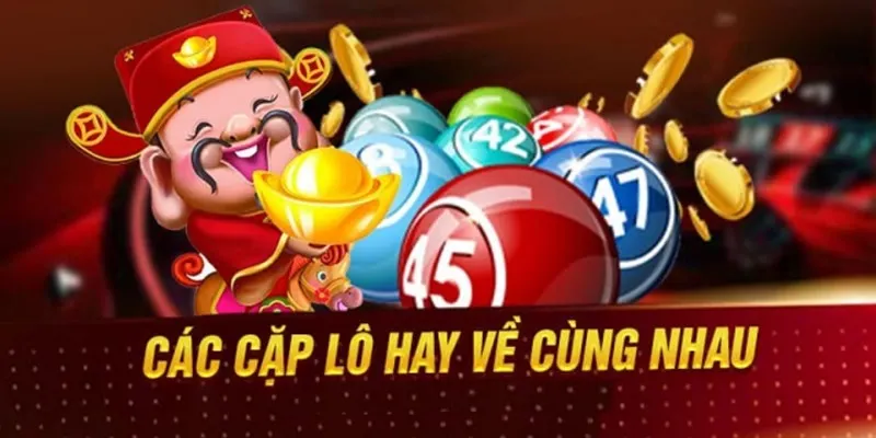 Lý do các cặp lô hay ra cùng nhau là gì?