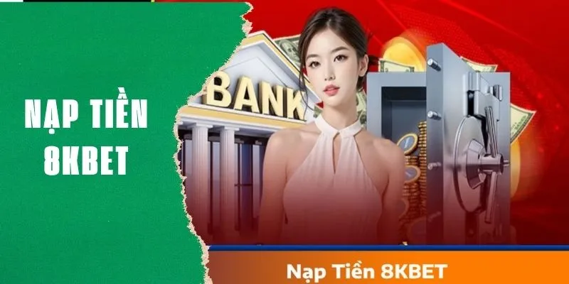 Nạp tiền 8kbet cần lưu ý những điều gì?