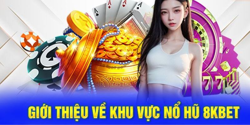 Tìm hiểu cơ bản về Nổ hũ 8kbet