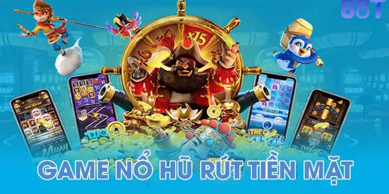 Nổ hũ rút tiền mặt có luật lệ đơn giản dễ hiểu